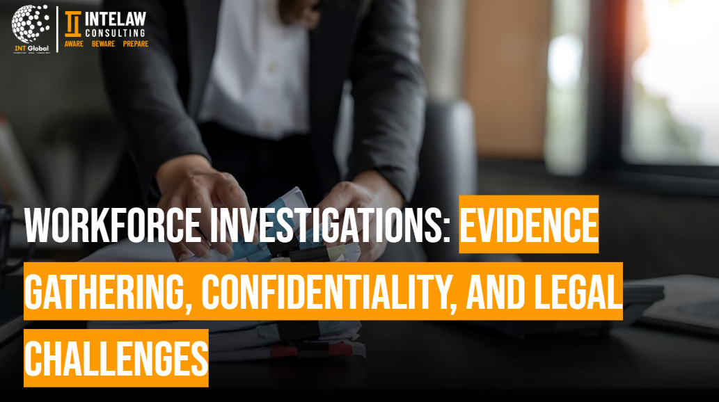 Workforce Investigations: Evidence Gathering, Confidentiality, and Legal Challenges